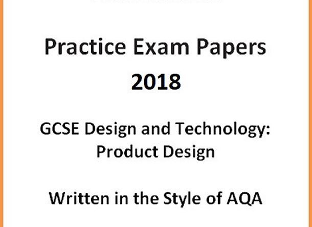 GCSE D&T: Product Design Practice Exam Papers 2018 (Written in the style of AQA)
